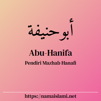 arti nama abu-hanifa yang merupakan nama islami untuk laki-laki dilengkapi dengan tulisan huruf arab dan maknanya