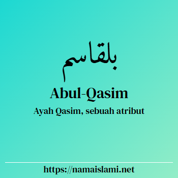 arti nama abul-qasim yang merupakan nama islami untuk laki-laki dilengkapi dengan tulisan huruf arab dan maknanya