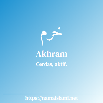 arti nama akhram yang merupakan nama islami untuk laki-laki dilengkapi dengan tulisan huruf arab dan maknanya