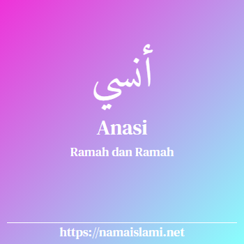 arti nama anasi yang merupakan nama islami untuk laki-laki dilengkapi dengan tulisan huruf arab dan maknanya