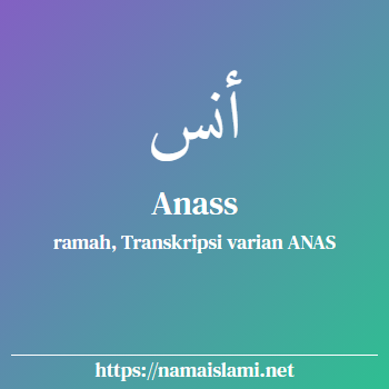 arti nama anass yang merupakan nama islami untuk laki-laki dilengkapi dengan tulisan huruf arab dan maknanya