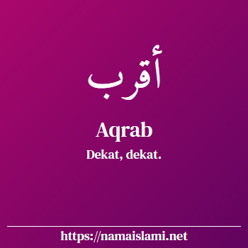 arti nama aqrab yang merupakan nama islami untuk laki-laki dilengkapi dengan tulisan huruf arab dan maknanya