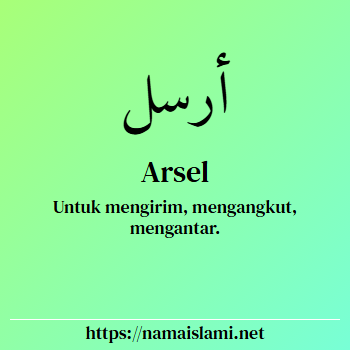 arti nama arsel yang merupakan nama islami untuk laki-laki dilengkapi dengan tulisan huruf arab dan maknanya