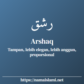 arti nama arshaq yang merupakan nama islami untuk laki-laki dilengkapi dengan tulisan huruf arab dan maknanya