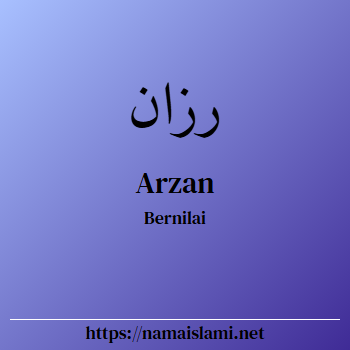 arti nama arzan yang merupakan nama islami untuk laki-laki dilengkapi dengan tulisan huruf arab dan maknanya