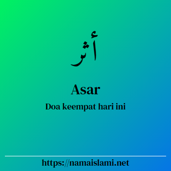 arti nama asar yang merupakan nama islami untuk laki-laki dilengkapi dengan tulisan huruf arab dan maknanya