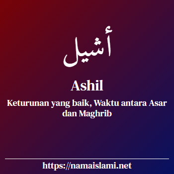arti nama ashil yang merupakan nama islami untuk laki-laki dilengkapi dengan tulisan huruf arab dan maknanya