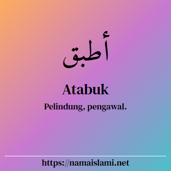 arti nama atabuk yang merupakan nama islami untuk laki-laki dilengkapi dengan tulisan huruf arab dan maknanya