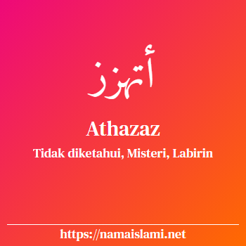 arti nama athazaz yang merupakan nama islami untuk laki-laki dilengkapi dengan tulisan huruf arab dan maknanya