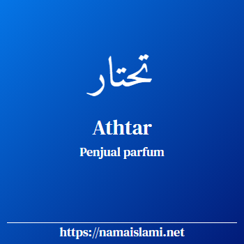 arti nama athtar yang merupakan nama islami untuk laki-laki dilengkapi dengan tulisan huruf arab dan maknanya