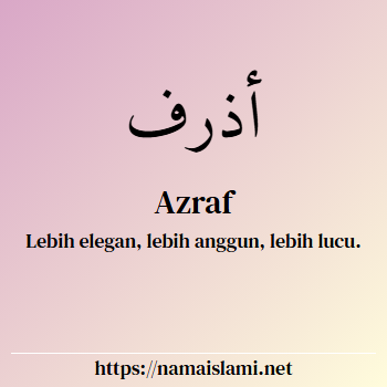 arti nama azraf yang merupakan nama islami untuk laki-laki dilengkapi dengan tulisan huruf arab dan maknanya