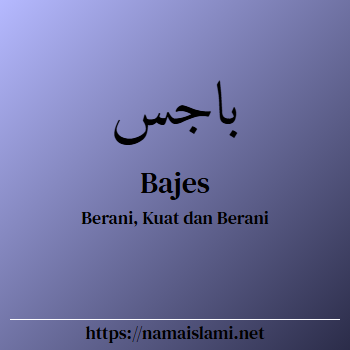 arti nama bajes yang merupakan nama islami untuk laki-laki dilengkapi dengan tulisan huruf arab dan maknanya