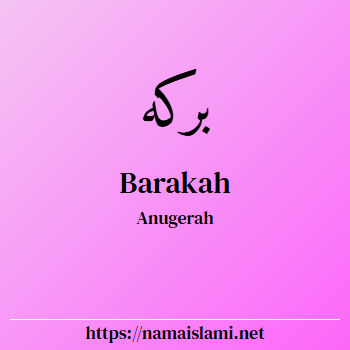 arti nama barakah yang merupakan nama islami untuk laki-laki dilengkapi dengan tulisan huruf arab dan maknanya