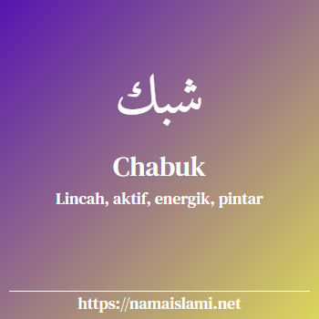 arti nama chabuk yang merupakan nama islami untuk laki-laki dilengkapi dengan tulisan huruf arab dan maknanya
