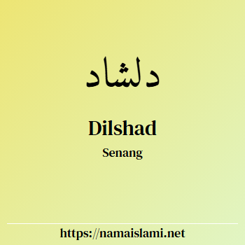 arti nama dilshad yang merupakan nama islami untuk laki-laki dilengkapi dengan tulisan huruf arab dan maknanya