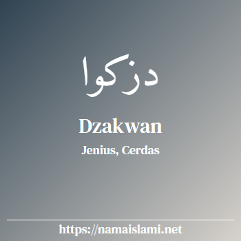 arti nama dzakwan yang merupakan nama islami untuk laki-laki dilengkapi dengan tulisan huruf arab dan maknanya