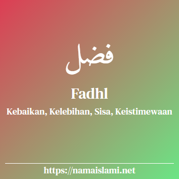 arti nama fadhl yang merupakan nama islami untuk laki-laki dilengkapi dengan tulisan huruf arab dan maknanya