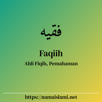 arti nama faqiih yang merupakan nama islami untuk laki-laki dilengkapi dengan tulisan huruf arab dan maknanya