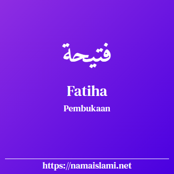 arti nama fatiha yang merupakan nama islami untuk laki-laki dilengkapi dengan tulisan huruf arab dan maknanya