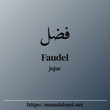 arti nama faudel yang merupakan nama islami untuk laki-laki dilengkapi dengan tulisan huruf arab dan maknanya