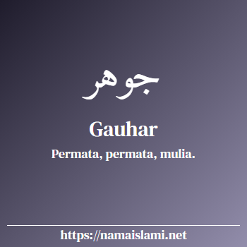 arti nama gauhar yang merupakan nama islami untuk laki-laki dilengkapi dengan tulisan huruf arab dan maknanya
