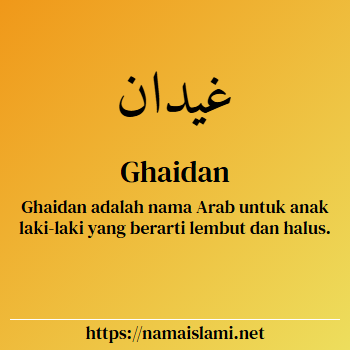 arti nama ghaidan yang merupakan nama islami untuk laki-laki dilengkapi dengan tulisan huruf arab dan maknanya