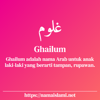 arti nama ghailum yang merupakan nama islami untuk laki-laki dilengkapi dengan tulisan huruf arab dan maknanya