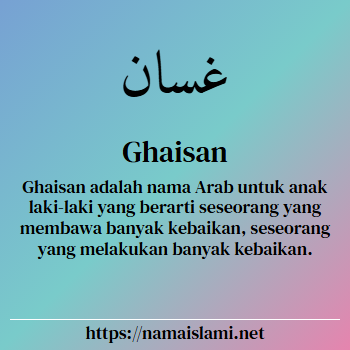 arti nama ghaisan yang merupakan nama islami untuk laki-laki dilengkapi dengan tulisan huruf arab dan maknanya