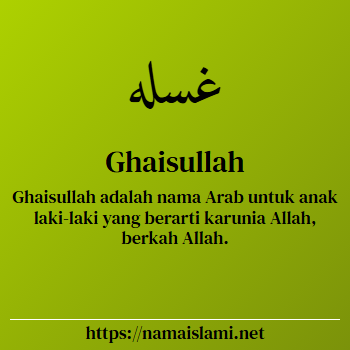 arti nama ghaisullah yang merupakan nama islami untuk laki-laki dilengkapi dengan tulisan huruf arab dan maknanya