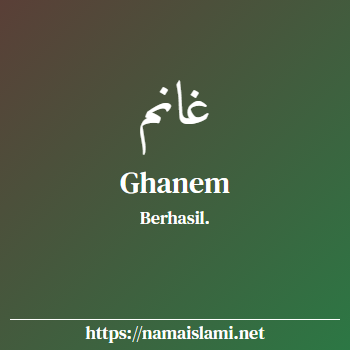 arti nama ghanem yang merupakan nama islami untuk laki-laki dilengkapi dengan tulisan huruf arab dan maknanya