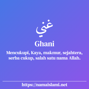 arti nama ghani yang merupakan nama islami untuk laki-laki dilengkapi dengan tulisan huruf arab dan maknanya