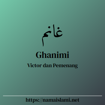 arti nama ghanimi yang merupakan nama islami untuk laki-laki dilengkapi dengan tulisan huruf arab dan maknanya