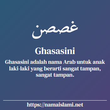 arti nama ghasasini yang merupakan nama islami untuk laki-laki dilengkapi dengan tulisan huruf arab dan maknanya