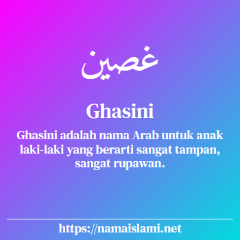 arti nama ghasini yang merupakan nama islami untuk laki-laki dilengkapi dengan tulisan huruf arab dan maknanya