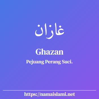 arti nama ghazan yang merupakan nama islami untuk laki-laki dilengkapi dengan tulisan huruf arab dan maknanya
