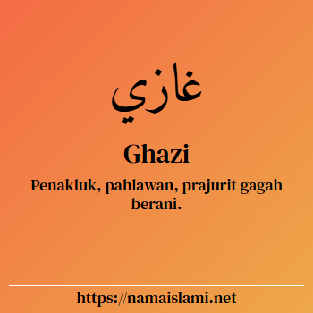 arti nama ghazi yang merupakan nama islami untuk laki-laki dilengkapi dengan tulisan huruf arab dan maknanya