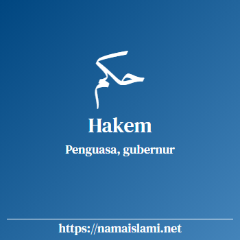 arti nama hakem yang merupakan nama islami untuk laki-laki dilengkapi dengan tulisan huruf arab dan maknanya