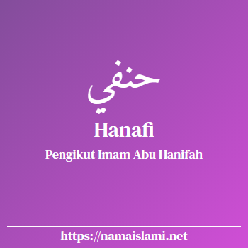 arti nama hanafi yang merupakan nama islami untuk laki-laki dilengkapi dengan tulisan huruf arab dan maknanya