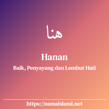 arti nama hanan yang merupakan nama islami untuk laki-laki dilengkapi dengan tulisan huruf arab dan maknanya