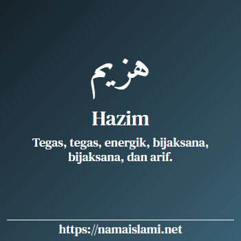 arti nama hazim yang merupakan nama islami untuk laki-laki dilengkapi dengan tulisan huruf arab dan maknanya