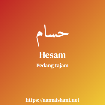 arti nama hesam yang merupakan nama islami untuk laki-laki dilengkapi dengan tulisan huruf arab dan maknanya