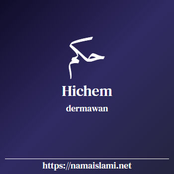arti nama hichem yang merupakan nama islami untuk laki-laki dilengkapi dengan tulisan huruf arab dan maknanya