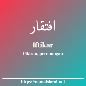 arti nama iftikar yang merupakan nama islami untuk laki-laki dilengkapi dengan tulisan huruf arab dan maknanya