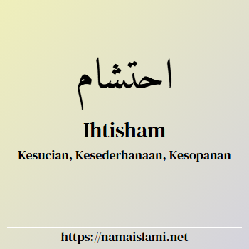 arti nama ihtisham yang merupakan nama islami untuk laki-laki dilengkapi dengan tulisan huruf arab dan maknanya