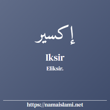 arti nama iksir yang merupakan nama islami untuk laki-laki dilengkapi dengan tulisan huruf arab dan maknanya