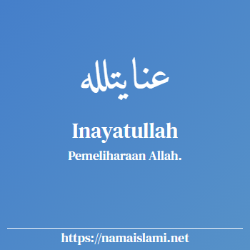 arti nama inayatullah yang merupakan nama islami untuk laki-laki dilengkapi dengan tulisan huruf arab dan maknanya