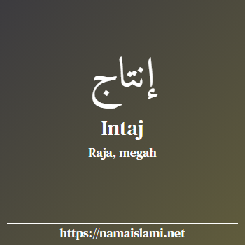 arti nama intaj yang merupakan nama islami untuk laki-laki dilengkapi dengan tulisan huruf arab dan maknanya
