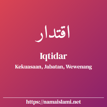 arti nama iqtidar yang merupakan nama islami untuk laki-laki dilengkapi dengan tulisan huruf arab dan maknanya