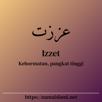 arti nama izzet yang merupakan nama islami untuk laki-laki dilengkapi dengan tulisan huruf arab dan maknanya