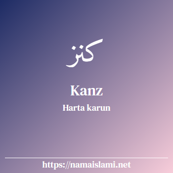 arti nama kanz yang merupakan nama islami untuk laki-laki dilengkapi dengan tulisan huruf arab dan maknanya
